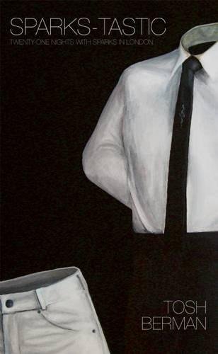 Sparks-Tastic: Twenty-One Nights with Sparks in London