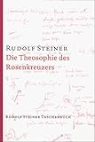 rosenkreuzer berlin  Die Theosophie des Rosenkreuzers: Vierzehn Vorträge, München 1907 (Rudolf Steiner Taschenbücher aus dem Gesamtwerk)