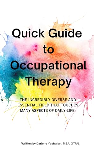 Quick Guide to Occupational Therapy: The incredibly diverse and essential field that touches many aspects of daily life. (English Edition)