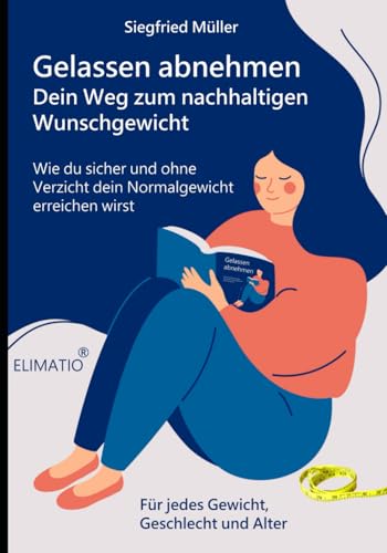 Gelassen abnehmen - dein Weg zum nachhaltigen Wunschgewicht: Wie du sicher und ohne Verzicht dein Normalgewicht erreichen kannst