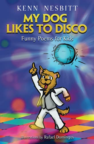 My Dog Likes to Disco: Funny Poems for Kids (Kenn Nesbitt's Hilarious Children's Poems)