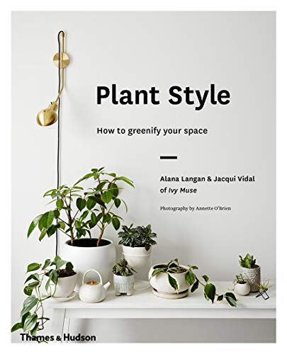 Télécharger Plant style how to greenify your space Francais PDF
