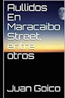 Aullidos en Marcaibo Street, Entre Otros 1096899701 Book Cover