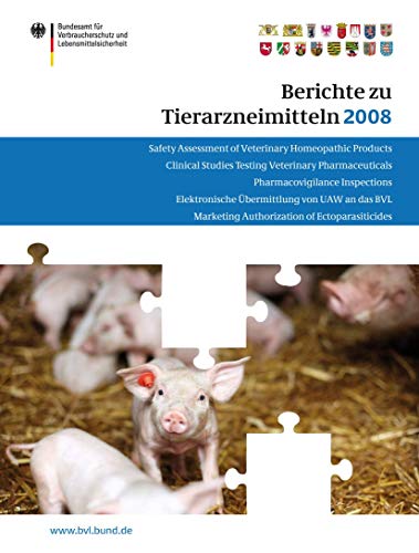 Berichte zu Tierarzneimitteln 2008: Gesundheitl. Bewertung von pharmakologisch wirksamen Substanzen; Lebensmittelsicherheit von Rückständen von ... (BVL-Reporte, 4.8) (German Edition)