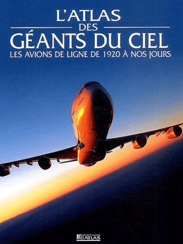 Atlas des géants du ciel : Les avions de ligne e 1920 à nos jours