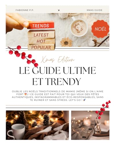 Le Guide Ultime et Trendy Xmas Edition: Pour des Fêtes authentiques, instagrammables et éco responsable sans te ruiner (French Edition)