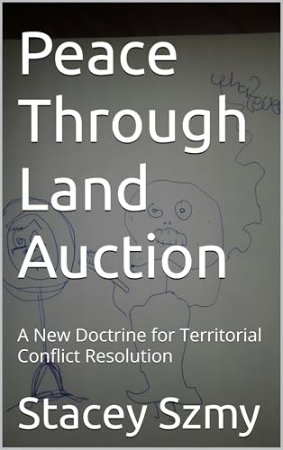 Peace Through Land Auction: A New Doctrine for Territorial Conflict Resolution (PTLA Premiere)