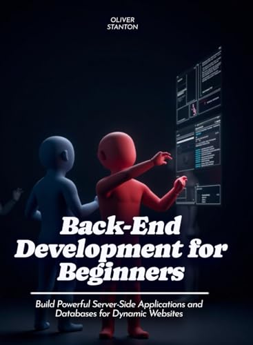 livre Back-End Development for Beginners: Build Powerful Server-Side Applications and Databases for Dynamic Websites