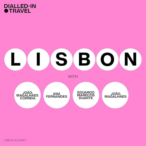 Dialled-In Travel, Lisbon with Four Creatives, Episode 6
