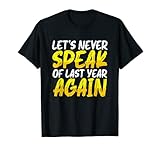 Let's Never Speak of Last Year Again - New Year Eve T-Shirt