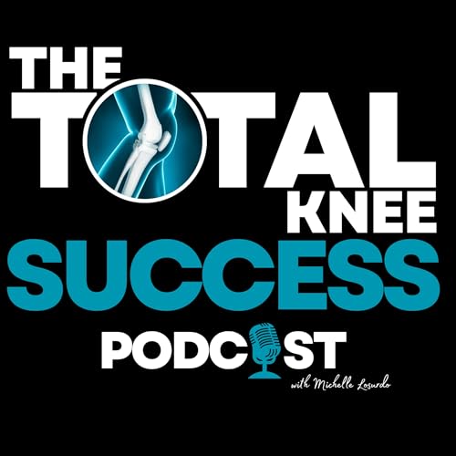 『The Total Knee Success Podcast: Your Essential Resource for Navigating Total Knee Replacement』のカバーアート