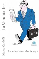 La Vendita Ieri: La Macchina del Tempo 1508507341 Book Cover