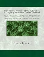 Bossy Brocci's Solving Systems of Equations & Graphing Inequalities Student Workbook: Solving Slope-Intercept & Standard System of Linear Equations & ... & Standard Linear Inequalities 1478335300 Book Cover