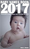 Baby Names Book 2017: Thousands of Baby Names with Meanings for 2017 1543088295 Book Cover