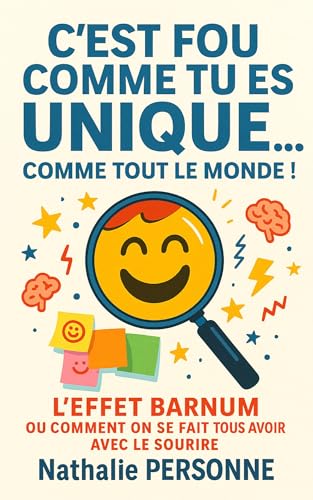 C’EST FOU COMME TU ES UNIQUE… COMME TOUT LE MONDE !: L’Effet Barnum, ou comment on se fait tous avoir avec le sourire (Guides de Survie Drôles & Sans Filtre by Nathalie PERSONNE) (French Edition)