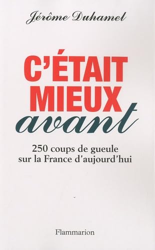 C'était mieux avant: 250 coups de gueule sur la France d'aujourd'hui