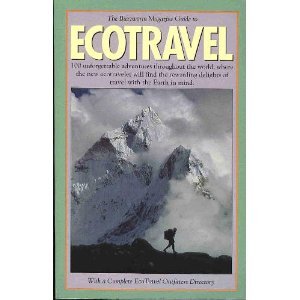 Paperback The Buzzworm Magazine Guide to Ecotravel: 100 Unforgettable Adventures Throughout the World, Where the New Ecotraveler Will Find the Rewarding Delig Book