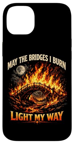 May The Bridges I Burn Light My Way Sarcastic Motivation Gag �X�}�z�P�[�X iPhone 14 Plus �p