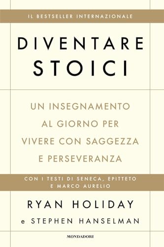 Diventare stoici. Un insegnamento al giorno per vivere con saggezza e perseveranza