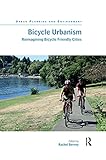  Bicycle Urbanism: Reimagining Bicycle Friendly Cities (Urban Planning and Environment)