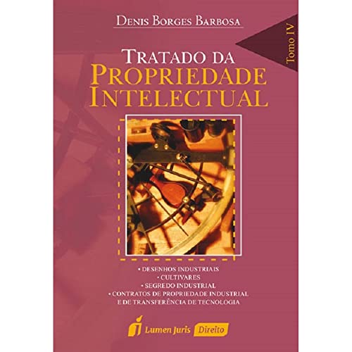 Tratado da Propriedade Intelectual – Tomo IV - 2ª Ed. - 3ª Tiragem - 2022 - Denis Borges Barbosa
