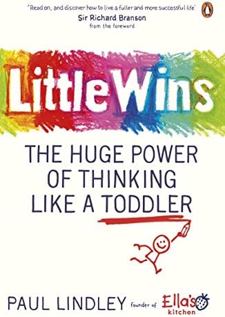 Little Wins: The Huge Power of Thinking Like a Toddler