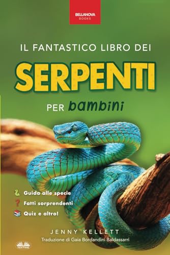 Il fantastico Libro dei Serpenti per bambini: 100+ curiosità sui serpenti, foto, quiz e molto altro