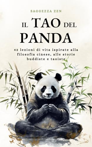 Il Tao del Panda: 42 lezioni di vita ispirate alla filosofia cinese, alle storie buddiste e taoiste (armonia e benessere mentale