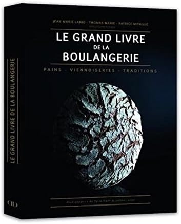 Le Grand Livre de la Boulangerie - Pains Viennoiseries Traditions (French Edition)
