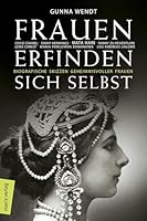 Frauen erfinden sich selbst: Biografische Skizzen geheimnisvoller Frauen: Mata Hari, Coco Chanel, Lena Christ, Emmy Hennings, Fanny zu Reventlow, Maria Pawlowna Romanowa 3737410623 Book Cover