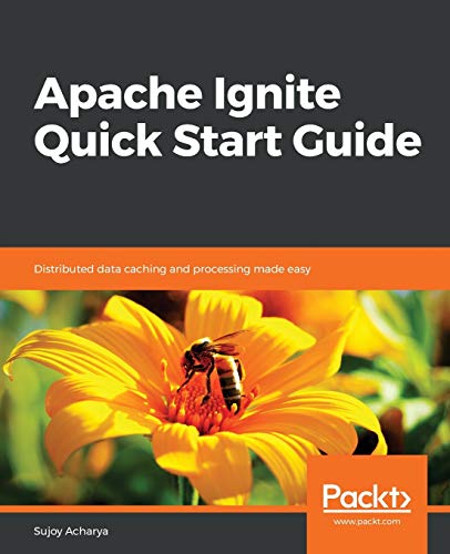 Apache Ignite Quick Start Guide: Distributed data caching and processing made easy view 2