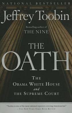 Jeffrey Toobin: The Oath : The Obama White House and the Supreme Court (Paperback); 2013 Edition