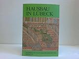  Hausbau in Lübeck. Mit Beiträgen zum Hausbau in Hamburg, Lüneburg und Mölln. Jahrbuch für Hausforschung, Bd. 35)
