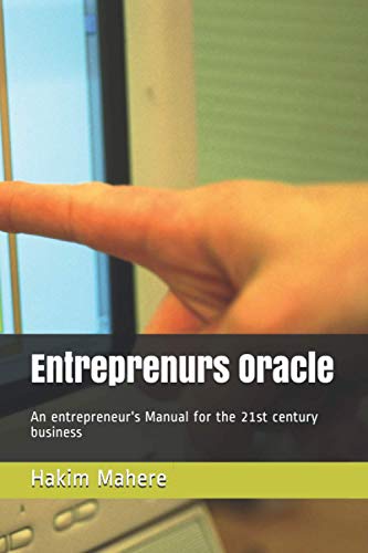 Entreprenur's Oracle: An entrepreneur's Manual for the 21st century business