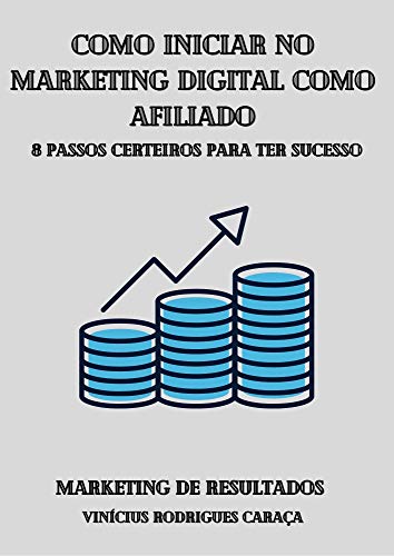 Como Iniciar no Marketing Digital como Afiliado: 8 Passos Certeiros para ter Sucesso no Marketing Digital como Afiliado. Os segredos que os Afiliados de sucesso não gostam de revelar.