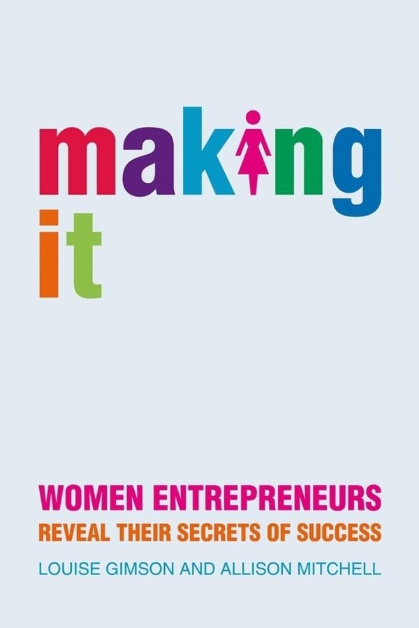 Making It: Women Entrepreneurs Reveal Their Secrets of Success Paperback – Illustrated, 7 November 2008
