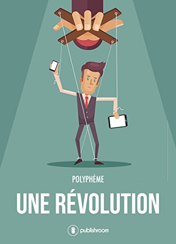 Télécharger Une révolution: Récit décalé sur le monde du travail Francais PDF