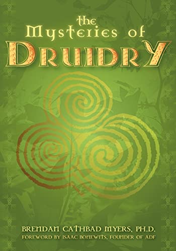 The Mysteries of Druidry: Celtic Mysticism, Theory & Practice