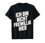 Ich Bin Nicht Freiwillig Hier Anti Familienfeier Spruch Büro T-Shirt