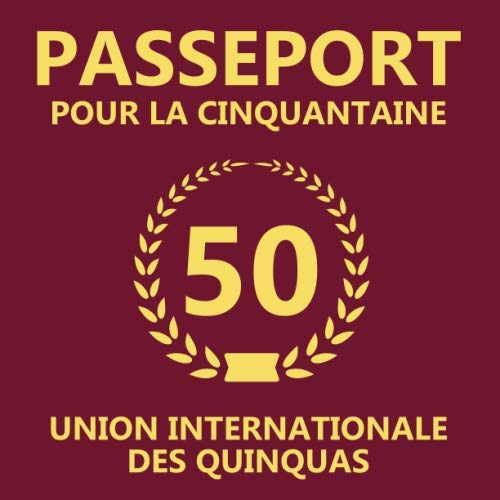 Passeport Pour La Cinquantaine: 50eme d'anniversaire Cadeau - Livre d'or pour l'anniversaire de 50 ans - Fête d'anniversaire Livre d'or Anniversaire 50 ans - 120 pages pour les félicitations écrites