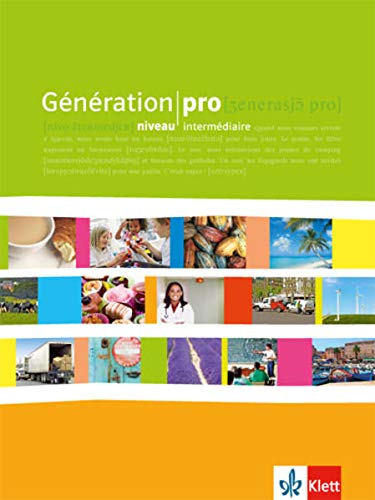 Génération pro niveau intermédiaire: Schülerbuch 2. Lernjahr: Französisch für berufsbildende S Génération pro niveau intermédiaire: Schülerbuch 2. Lernjahr: Französisch für berufsbildende S