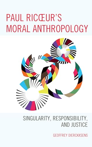 Paul Ricoeur's Moral Anthropology: Singularity, Responsibility, and Justice (Studies in the Thought of Paul Ricoeur)