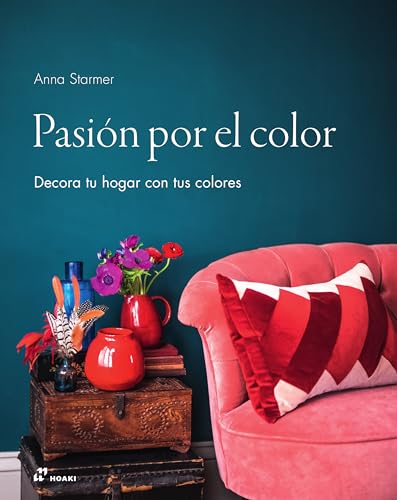 PASIÓN POR EL COLOR Decora tu hogar con tus colores (DISE?O)