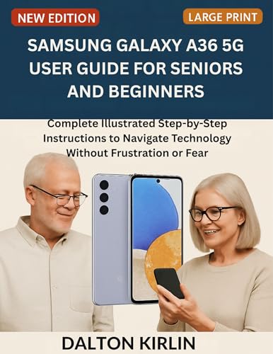 Samsung Galaxy A36 5G User Guide for Seniors and Beginners: Complete Illustrated Step -by -Step Instructions to Navigate Technology Without Frustration or Fear image 2