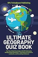 The Ultimate Geography Quiz Book: Test Your Global Knowledge with 501 Challenging Multiple Choice! - From Rivers to Countries, Landmarks, and Everything In Between. A Great Gift For Kids And Adults B0CSTCNVK3 Book Cover