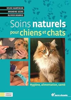Soins naturels pour chiens et chats: Hygiène, alimentation, santé