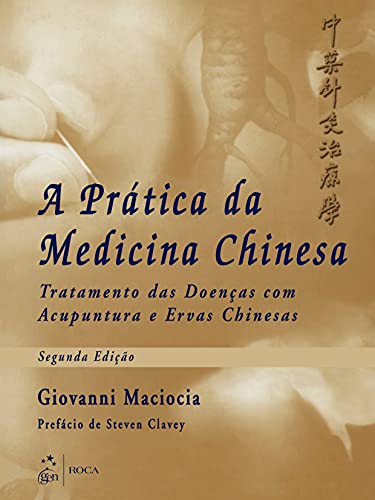 A Prática da Medicina Chinesa - Tratamento das Doenças com Acupun...