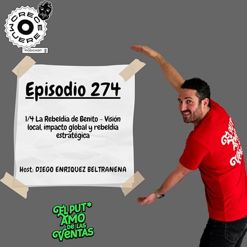 Episodio #274 - 1/4 La Rebeldía de Benito - Visión local, impacto global y rebeldía estratégica