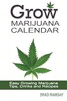 Grow Marijuana Calendar: : Easy Growing Marijuana Tips, Drinks & Recipes 1483931439 Book Cover