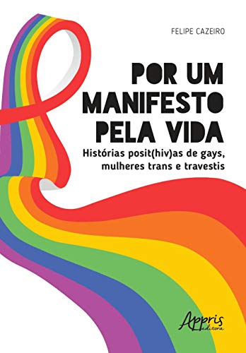 Por um manifesto pela vida: histórias posit(HIV)as de gays, mulheres trans e travestis